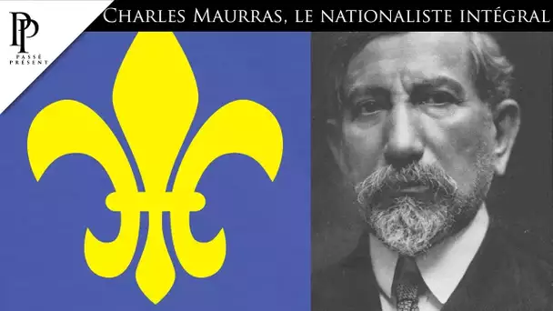 Passé Présent n° 230 : Charles Maurras, le nationaliste intégral