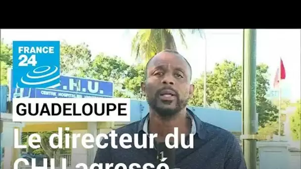 Guadeloupe : le directeur du CHU de Pointe-à-Pitre agressé • FRANCE 24