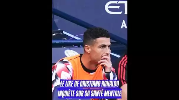 Le like de Cristiano Ronaldo inquiète sur sa santé mentale 😨 #shorts