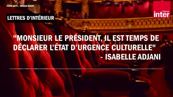 "Monsieur le président, il est temps de déclarer l'état d'urgence culturelle" - Isabelle Adjani