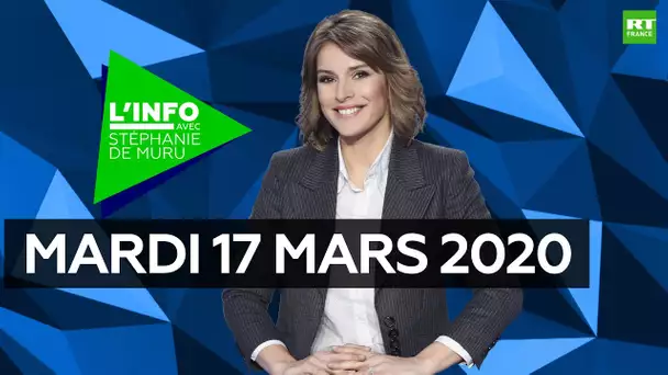 L’Info avec Stéphanie De Muru - Mardi 17 mars 2020