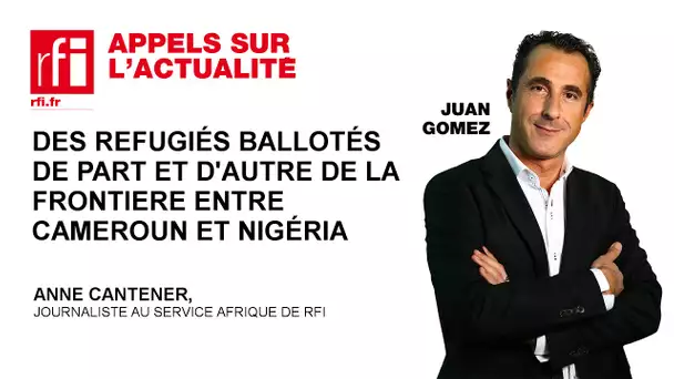 Des réfugiés ballotés de part et d’autre de la frontière entre le Nigéria et le Cameroun