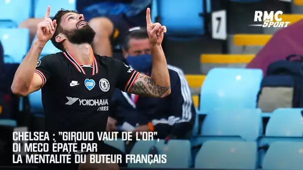 Chelsea : "Giroud vaut de l'or", Di Meco épaté par la mentalité du buteur français