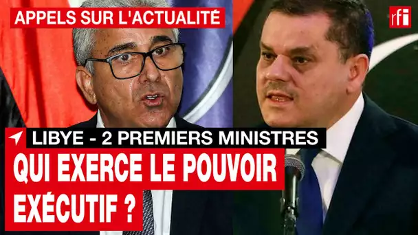 Libye : deux premiers ministres se font face • RFI