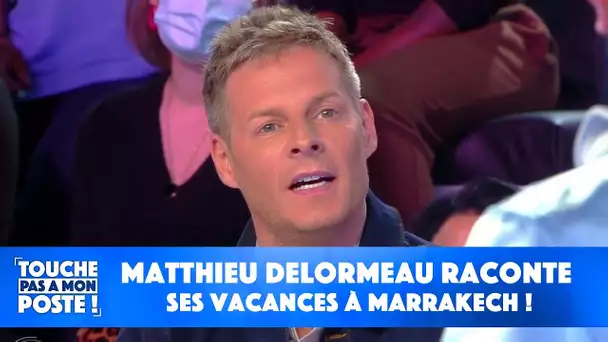 Matthieu Delormeau raconte ses vacances à Marrakech !