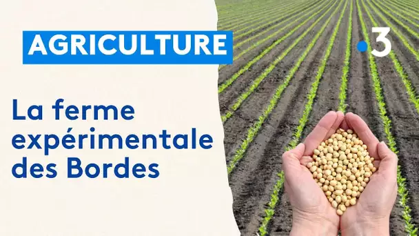 La ferme expérimentale des Bordes mène ses recherches au service des agriculteurs