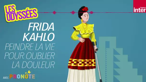 Frida Kahlo, peindre la vie pour oublier la douleur - Les Odyssées
