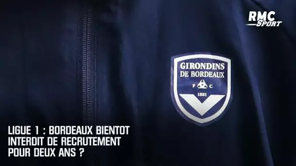 Ligue 1 : Bordeaux bientôt interdit de recrutement pour deux ans ?