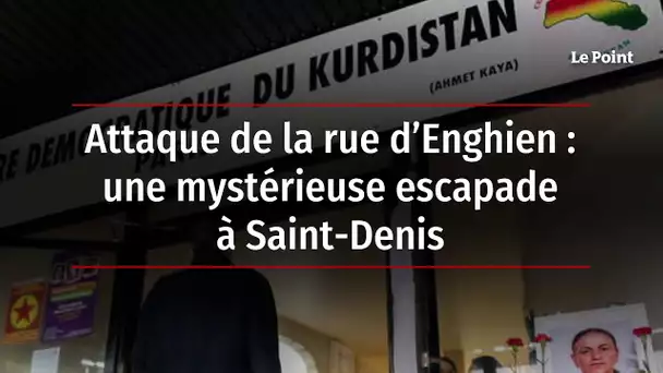 Attaque de la rue d’Enghien : une mystérieuse escapade à Saint-Denis
