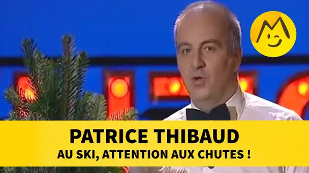 Patrice Thibaud : au ski, attention aux chutes !
