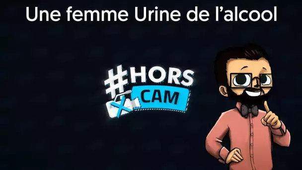 #HorsCam : Une femme urine de l'alcool 😱 | #7