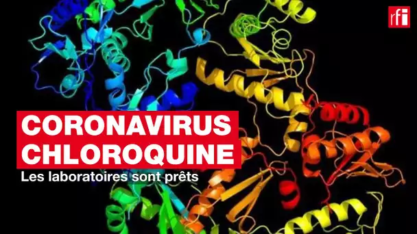 Chloroquine : les laboratoires sont prêts