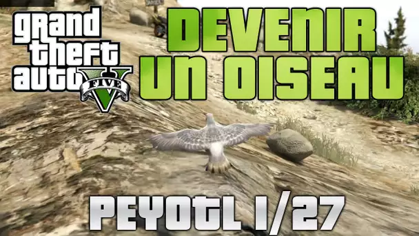 GTA 5 - Comment se transformer en OISEAU (Peyotl #1)