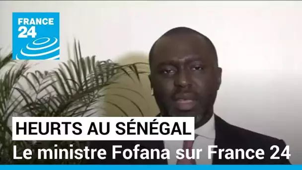 Heurts au Sénégal : "On a visé à déstabiliser l'Etat du Sénégal", assure le ministre Fofana