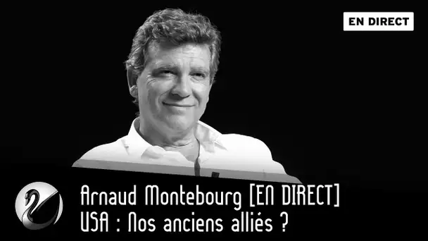 USA : Nos anciens alliés ? Arnaud Montebourg [EN DIRECT]