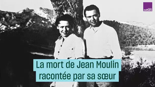 La mort de Jean Moulin racontée par sa sœur Laure - #CulturePrime