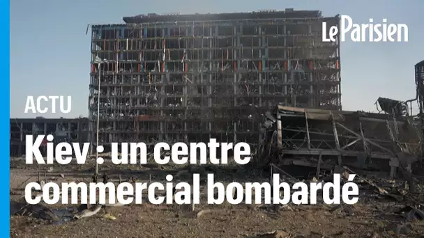 Kiev : un centre commercial bombardé
