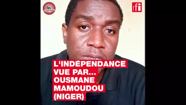 L'indépendance selon Ousmane - Niger