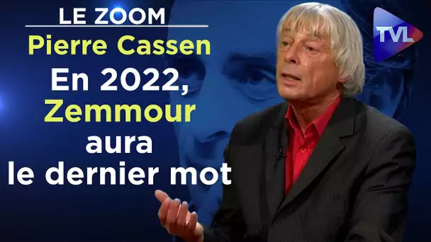 En 2022, Zemmour aura le dernier mot - Le Zoom - Pierre Cassen - TVL