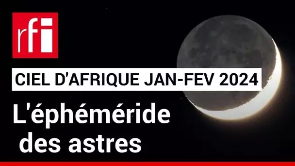 Ciel d'Afrique : l'éphéméride du 15.01 au 15.02.2024 • RFI