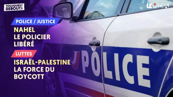 NAHEL : LE POLICIER LIBÉRÉ / ISRAËL-PALESTINE : LA FORCE DU BOYCOTT