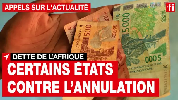 Afrique : pourquoi certains États s'opposent à l'annulation de la dette ?