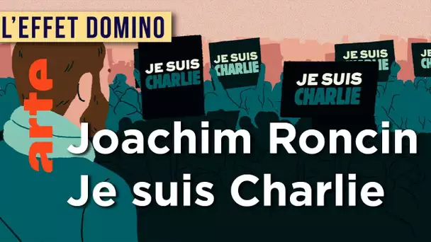 Je suis Charlie, Joachim Roncin | L'Effet Domino | ARTE
