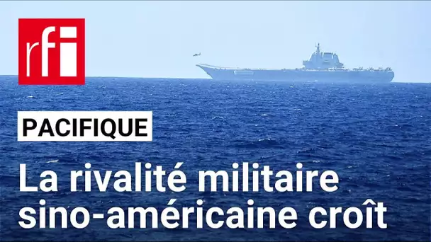 La rivalité militaire sino-américaine s’intensifie dans le Pacifique • RFI