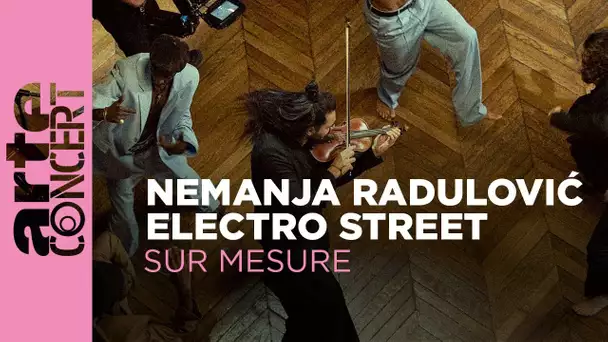 Nemanja Radulović & Electro Street - Paris sur Mesure - @arteconcert