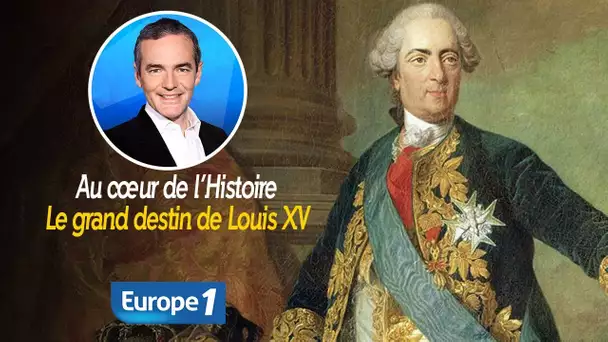Au cœur de l'histoire: Le grand destin de Louis XV (Franck Ferrand)