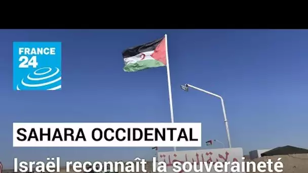 Sahara occidental : Israël reconnaît la souveraineté du Maroc sur le territoire disputé • FRANCE 24