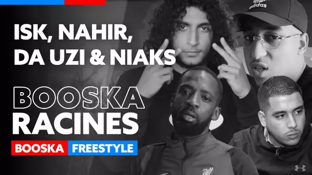 ISK, Nahir, Da Uzi & Niaks | Freestyle Booska Racines