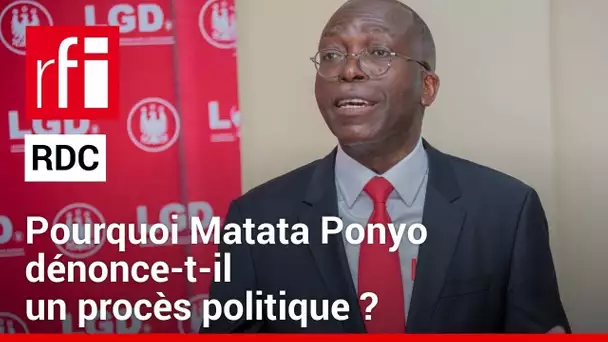 RDC : pourquoi Matata Ponyo dénonce-t-il un procès politique ? • RFI