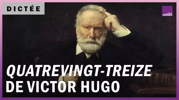 La Dictée géante : “Quatrevingt-treize” de Victor Hugo