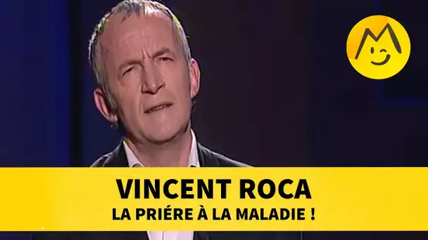 Vincent Roca : la prière à la maladie !