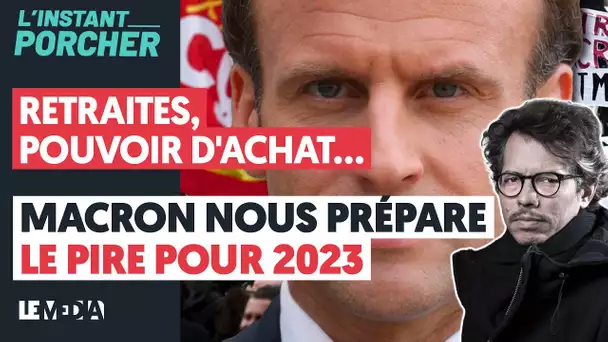 RETRAITES, POUVOIR D'ACHAT... MACRON NOUS PRÉPARE LE PIRE POUR 2023