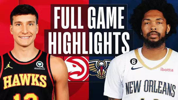 HAWKS at PELICANS | FULL GAME HIGHLIGHTS | February 7, 2023