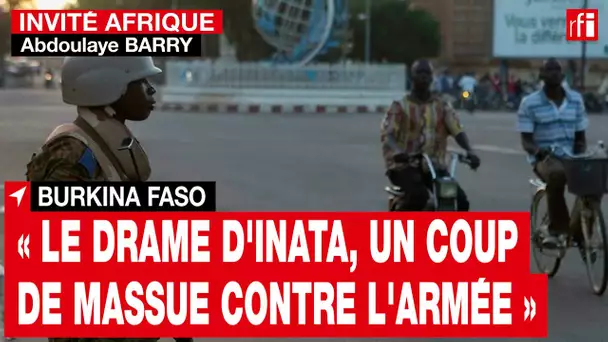 Abdoulaye Barry : « Le drame d'Inata a été un coup de massue contre l'armée burkinabè » • RFI