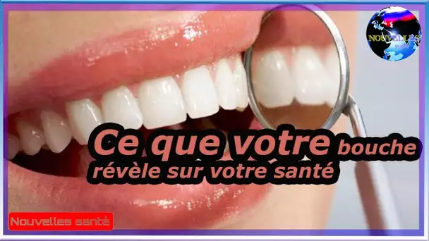 Ce que votre bouche révèle sur votre santé|Nouvelles24h