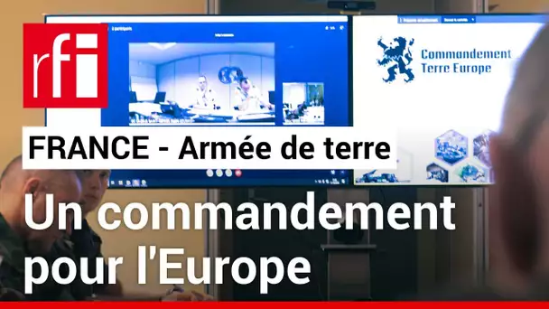 Armée de terre : un commandement pour l'Europe • RFI