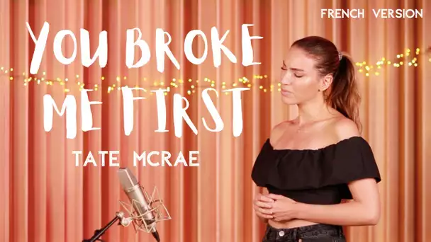 YOU BROKE ME FIRST ( FRENCH VERSION ) TATE MCRAE (SARA'H COVER )
