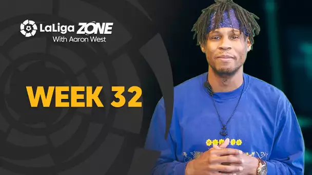 LaLiga Zone with Aaron West: Week 32