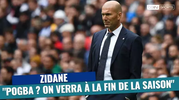 Mercato Real Madrid - Zidane : "Pogba ? On verra à la fin de la saison"