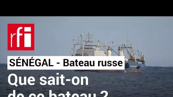 Sénégal : présence "suspecte" d'un bateau russe  • RFI
