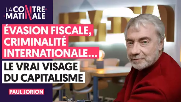 ÉVASION FISCALE, CRIMINALITÉ INTERNATIONALE... LE VRAI VISAGE DU CAPITALISME