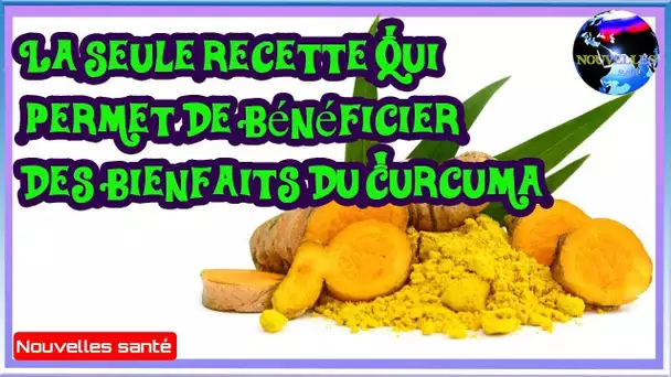 La seule recette qui permet de bénéficier des bienfaits du Curcuma|Nouvelles24h