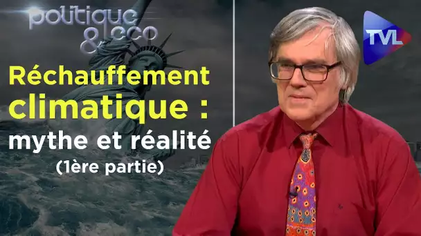 Réchauffement climatique : mythe et réalité (1ère partie) - Politique & Eco n°247 - TVL