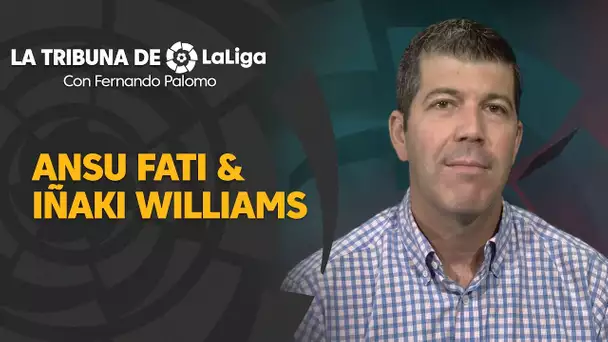 La Tribuna de LaLiga con Fernando Palomo: Ansu Fati e Iñaki Williams