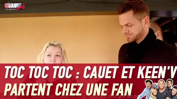 Toc Toc Toc : Cauet et Keen&#039;V partent chez une fan part 2 - C’Cauet sur NRJ