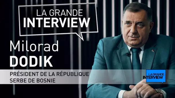 La Grande Interview : Milorad Dodik